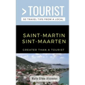 Greater Than a Tourist- Saint-Martin / Sint-Maarten: 50 Travel Tips from a Local