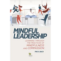 Mindful Leadership: Learning Through the Practices of Mindfulness and Compassion