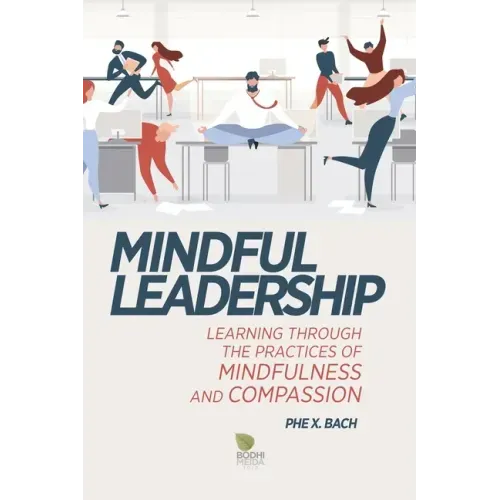 Mindful Leadership: Learning Through the Practices of Mindfulness and Compassion