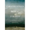 Zarathustra's Moral Tyranny: Spectres of Kant, Hegel and Feuerbach