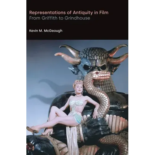 Representations of Antiquity in Film: From Griffith to Grindhouse