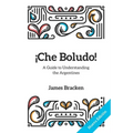¡Che Boludo!: The Gringo's Guide to Understanding the Argentines