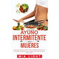 Ayuno intermitente para mujeres: Quemar grasa en menos de 30 días con una seria pérdida de peso permanente de una manera científica muy simple, saluda