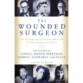 The Wounded Surgeon: Confessions and Transformations in Six American Poets