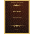 Albert Sterner: His Life and His Art