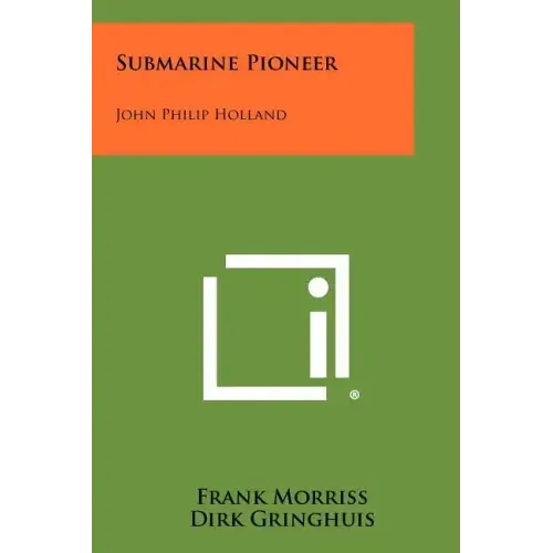 Submarine Pioneer: John Philip Holland