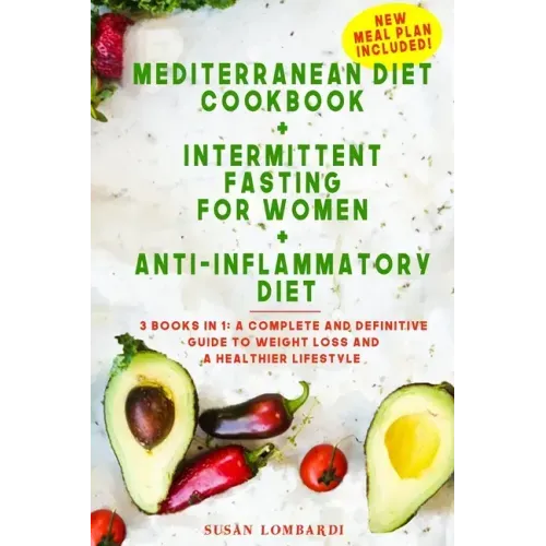 Mediterranean Diet Cookbook + Intermittent Fasting For Women + Anti-Inflammatory Diet: 3 books in 1: A Complete and Definitive Guide to Weight Loss an