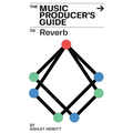 The Music Producer's Guide To Reverb