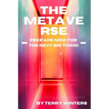 The Metaverse: Prepare Now For the Next Big Thing!