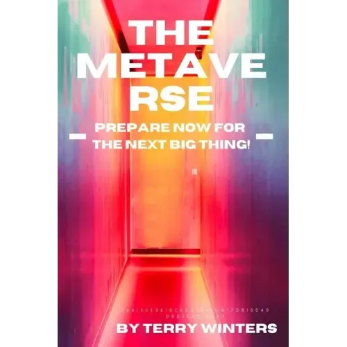 The Metaverse: Prepare Now For the Next Big Thing!