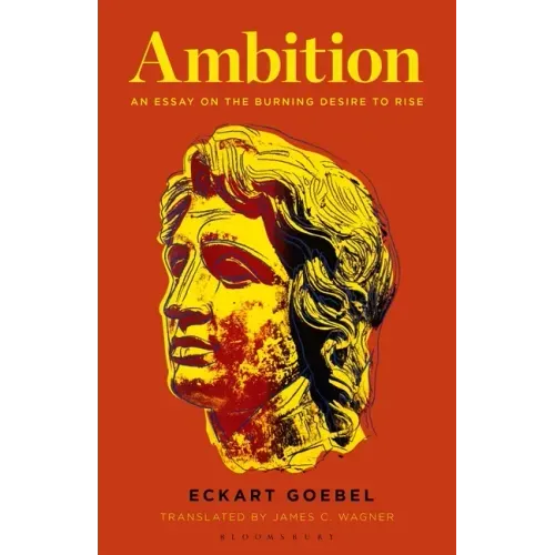Ambition: An Essay on the Burning Desire to Rise