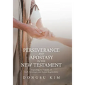 Perseverance and Apostasy in the New Testament: Unpacking the Dynamic of God's Sovereignty and Human Responsibility