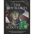 The Boy Scouts and Girl Scouts: The History of the Scouting Movement and Its Most Popular Organizations