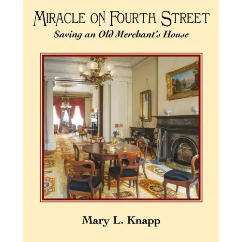 Miracle on Fourth Street: Saving an Old Merchant's House