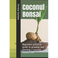 Coconut Bonsai: Beginners practical guide to growing and planting a coconut bonsai tree.