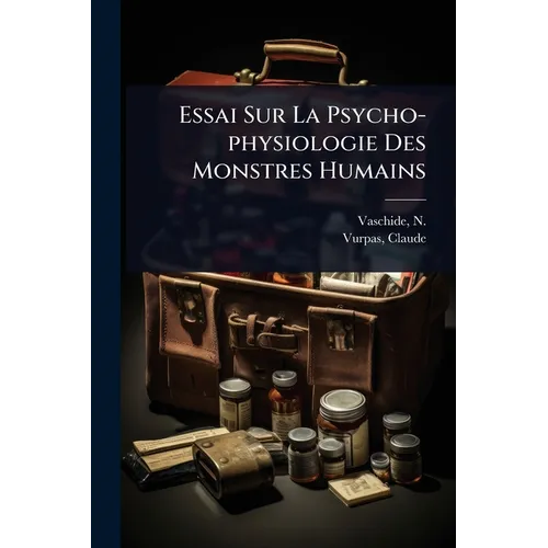 Essai Sur La Psycho-physiologie Des Monstres Humains