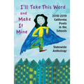 I'll Take This Word and Make It Mine: 2018-2019 California Poets in the Schools Statewide Anthology