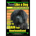 Newfoundland, Newfoundland Training AAA AKC: Think Like a Dog, but Don't Eat Your Poop! Newfoundland Breed Expert Training: Here's EXACTLY How to Trai