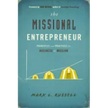 The Missional Entrepreneur: Principles and Practices for Business as Mission: Principles and Practices for Business as Mission