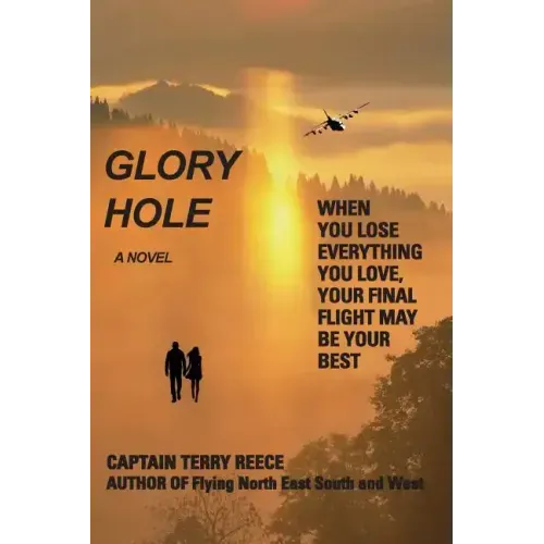 Glory Hole: When You Lose Everything You Love, Your Final Flight May Be Your Best