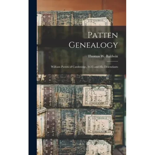 Patten Genealogy: William Patten of Cambridge, 1635 and His Desendants