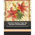 Summer Season Color By Number Coloring Book: Birds, Butterflies, Landscapes Summer Scenes and More