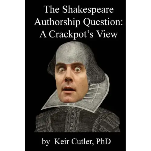 Shakespeare Authorship Question: A Crackpot's View