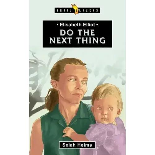 Elisabeth Elliot: Do the Next Thing