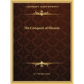 The Conquest of Illusion