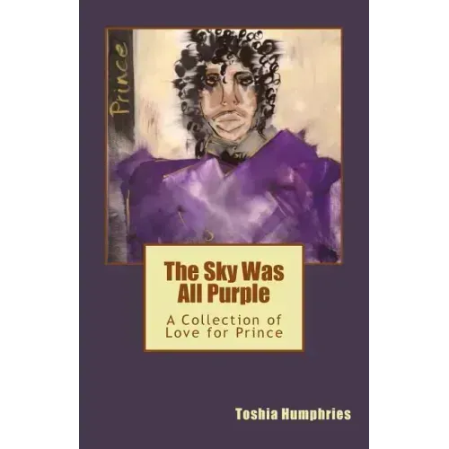The Sky Was All Purple: A Collection of Love for Prince