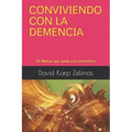 Conviviendo Con La Demencia: Un Manual que ayuda a la convivencia