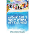 A Women's Guide to Sacred Activism: How Do We Move Forward?