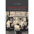 Doing Good: The Life of Toronto's General Hospital
