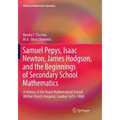 Samuel Pepys, Isaac Newton, James Hodgson, and the Beginnings of Secondary School Mathematics: A History of the Royal Mathematical School Within Chris