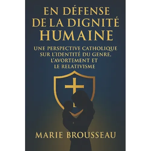 En Défense de la Dignité Humaine: Une Perspective Catholique sur l'Identité du Genre, l'Avortement et le Relativisme