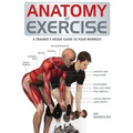 Anatomy of Exercise: A Trainer's Inside Guide to Your Workout