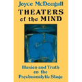 Theaters Of The Mind: Illusion And Truth On The Psychoanalytic Stage