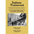 Indiana Trainwreck: Divisions in Indiana Quaker Communities Over Inclusion of Homosexuals, Church Authority, Christ & The Bible 2008-2013