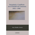 Sociedad y conflicto en el estado de Guerrero, 1911-1995: Poder político y estructura social de la entidad