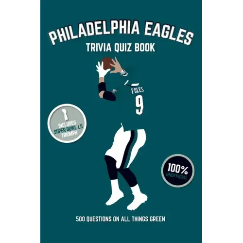 Philadelphia Eagles Trivia Quiz Book: 500 Questions On All Things Green