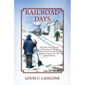 Railroad Days: Memories of the Delaware Lackawanna and Western Railroad and Erie-Lackawanna Railway Company The Utica Division/Branch