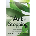 The Art of Stopping: How to Be Still When You Have to Keep Going (Mindfulness Meditation, Coping Skills)