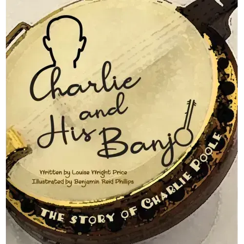 Charlie & His Banjo: The Story of Charlie Poole