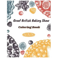 Great British Baking Show Coloring Book: Awesome Coloring Books For Adults And Kids