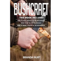 Bushcraft: This book includes: How To Heal Oneself in the Wilderness + How To Eat in the Wilderness + How to Make a House in the Wilderness