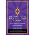 The Practice of Soul-Centered Healing - Vol. I: Protocols and Procedures