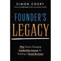 Founder's Legacy: 50 Game-Changing Leadership Lessons for Building a Great Business