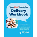 Your Best Speech Ever: Delivery Workbook: The ultimate public speaking "How To Workbook" featuring a proven design and delivery system.