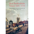 How Bedfordshire Voted, 1685-1735: The Evidence of Local Poll Books: Volume I: 1685-1715