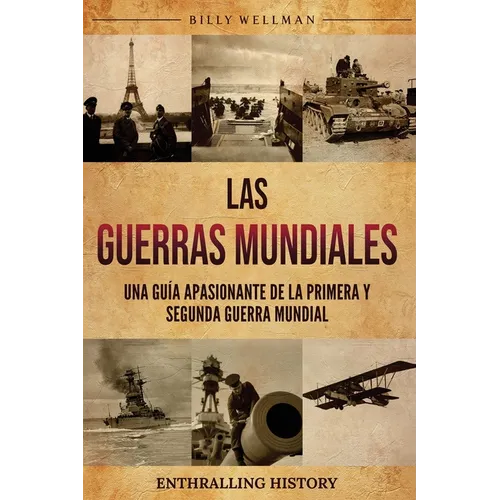 Las Guerras Mundiales: Una guía apasionante de la Primera y Segunda Guerra Mundial
